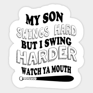 My SON  swings hard but I swing harder watch ya mouth baseball Sticker